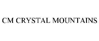 CM CRYSTAL MOUNTAINS