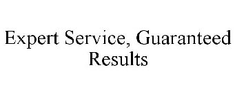EXPERT SERVICE, GUARANTEED RESULTS