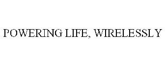 POWERING LIFE, WIRELESSLY