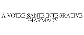 À VOTRE SANTÉ INTEGRATIVE PHARMACY