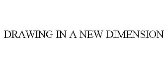 DRAWING IN A NEW DIMENSION
