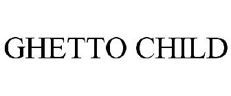 GHETTO CHILD