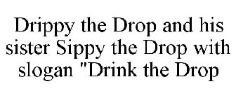 DRIPPY THE DROP AND HIS SISTER SIPPY THE DROP WITH SLOGAN 
