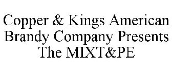 COPPER & KINGS AMERICAN BRANDY COMPANY PRESENTS THE MIXT&PE