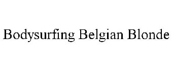 BODYSURFING BELGIAN-STYLE BLONDE