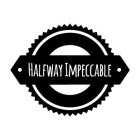 HALFWAY IMPECCABLE