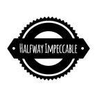 HALFWAY IMPECCABLE