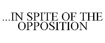 ...IN SPITE OF THE OPPOSITION