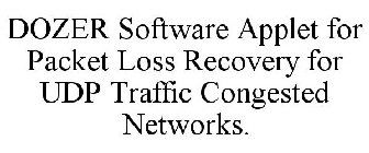 DOZER SOFTWARE APPLET FOR PACKET LOSS RECOVERY FOR UDP TRAFFIC CONGESTED NETWORKS.