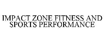IMPACT ZONE FITNESS AND SPORTS PERFORMANCE