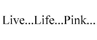 LIVE...LIFE...PINK