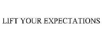 LIFT YOUR EXPECTATIONS