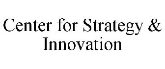 CENTER FOR STRATEGY & INNOVATION