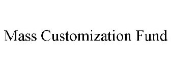 MASS CUSTOMIZATION FUND