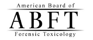 ABFT AMERICAN BOARD OF FORENSIC TOXICOLOGY