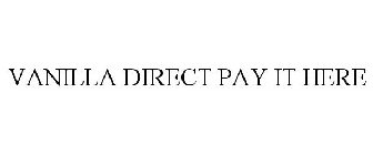 VANILLA DIRECT PAY IT HERE