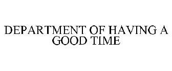 DEPARTMENT OF HAVING A GOOD TIME