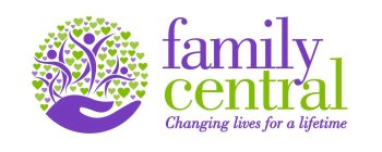 FAMILY CENTRAL CHANGING LIVES FOR A LIFETIME