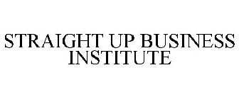 STRAIGHT UP BUSINESS INSTITUTE