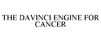 THE DAVINCI ENGINE FOR CANCER