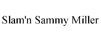 SLAM'N SAMMY MILLER