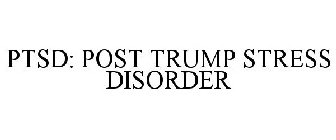 PTSD: POST TRUMP STRESS DISORDER