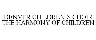 DENVER CHILDREN'S CHOIR THE HARMONY OF CHILDREN