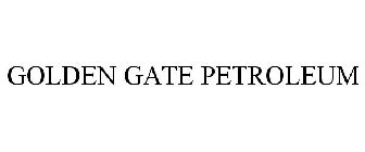 GOLDEN GATE PETROLEUM