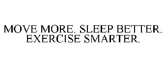 MOVE MORE. SLEEP BETTER. EXERCISE SMARTER.