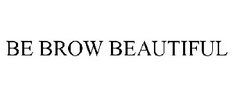 BE BROW BEAUTIFUL