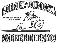 SUPPORT YOUR LOCAL SOBER RIDERS MC HIGHER POWERED RACE TEAM