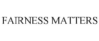 FAIRNESS MATTERS