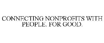 CONNECTING NONPROFITS WITH PEOPLE. FOR GOOD.