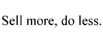 SELL MORE. DO LESS.