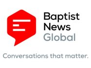 BAPTIST NEWS GLOBAL CONVERSATIONS THAT MATTER