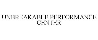 UNBREAKABLE PERFORMANCE CENTER