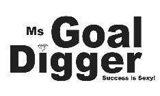 MS GOAL DIGGER SUCCESS IS SEXY!