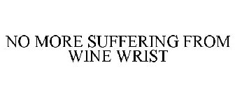 NO MORE SUFFERING FROM WINE WRIST