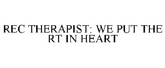 REC THERAPIST: WE PUT THE RT IN HEART
