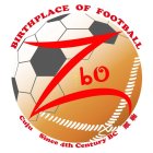 BIRTHPLACE OF FOOTBALL ZBO ZL CUJU SINCE 4TH CENTURY BC