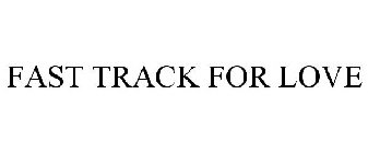 FAST TRACK FOR LOVE