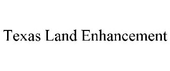 TEXAS LAND ENHANCEMENT