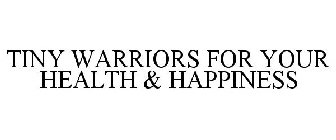 TINY WARRIORS FOR YOUR HEALTH & HAPPINESS