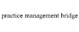 PRACTICE MANAGEMENT BRIDGE