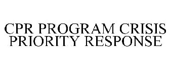CPR PROGRAM - CRISIS PRIORITY RESPONSE