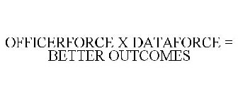 OFFICER FORCE X DATA FORCE = BETTER OUTCOMES