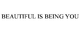 BEAUTIFUL IS BEING YOU