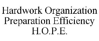HARDWORK ORGANIZATION PREPARATION EFFICIENCY H.O.P.E.