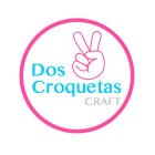DOS CROQUETAS CRAFT