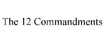 THE 12 COMMANDMENTS